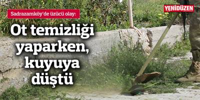 Ot temizliği yaparken, kuyuya düştü