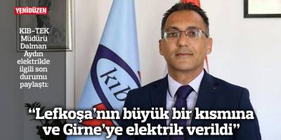 “Lefkoşa’nın büyük bir kısmına ve Girne’ye elektrik verildi. Gazimağusa ve Güzelyurt'ta çalışmalar sürüyor”
