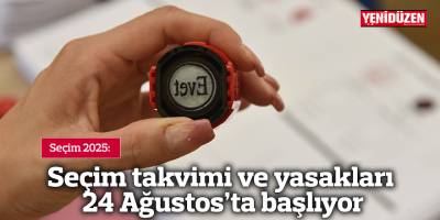 Seçim takvimi ve yasakları 24 Ağustos’ta başlıyor