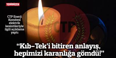 “Kıb-Tek’i bitiren anlayış, hepimizi karanlığa gömdü!”