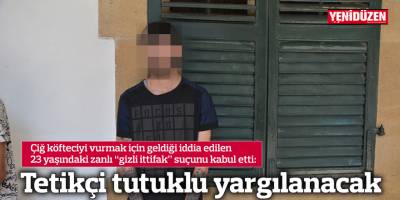 Tetikçi tutuklu yargılanacak