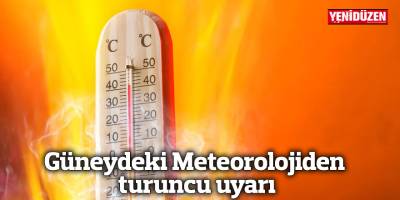 Güneydeki Meteorolojiden turuncu uyarı