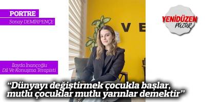 "Dünyayı değiştirmek çocukla başlar, mutlu çocuklar mutlu yarınlar demektir”