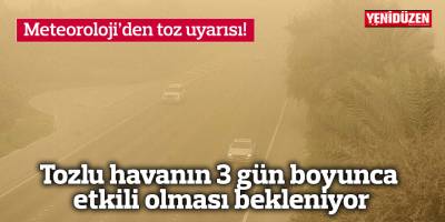 Tozlu havanın 3 gün boyunca etkili olması bekleniyor