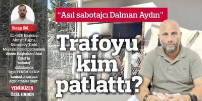 Trafoyu kim patlattı?