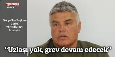 “Uzlaşı yok, grev devam edecek”