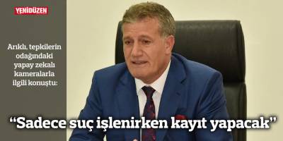 “Sadece suç işlenirken kayıt yapacak”