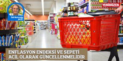 ENFLASYON ENDEKSİ VE SEPETİ ACİL OLARAK GÜNCELLENMELİDİR