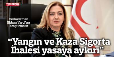 Ombudsman: “Yangın ve Kaza Sigorta İhalesi yasaya aykırı”