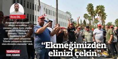 “Ekmeğimizden elinizi çekin”