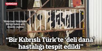 “Bir Kıbrıslı Türk’te ‘deli dana’ hastalığı tespit edildi”
