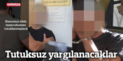 Tutuksuz yargılanacaklar