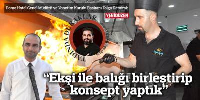 “Ekşi ile balığı birleştirip konsept yaptık”