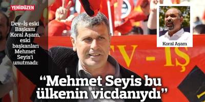 "Mehmet Seyis bu ülkenin vicdanıydı"