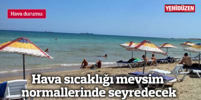 Hava sıcaklığı mevsim normallerinde seyredecek