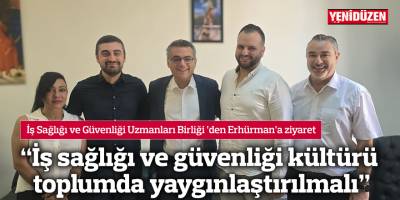 "İş sağlığı ve güvenliği kültürü toplumda yaygınlaştırılmalı"