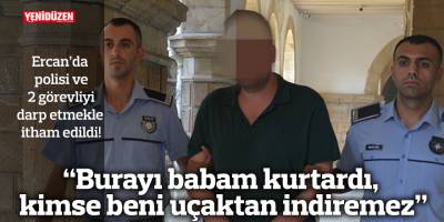 “Burayı babam kurtardı, kimse beni uçaktan indiremez”