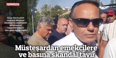 Müsteşardan emekçilere ve basına skandal tavır