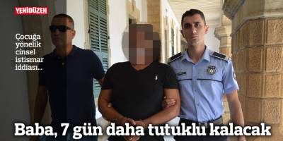 Baba, 7 gün daha tutuklu kalacak