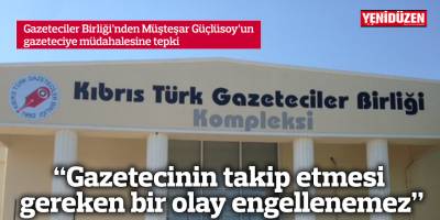 “Gazetecinin takip etmesi gereken bir olay engellenemez”