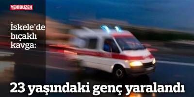 23 yaşındaki genç yaralandı