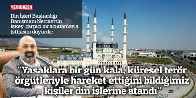 "Yasaklara bir gün kala, küresel terör örgütleriyle hareket ettiğini bildiğimiz kişiler din işlerine atandı"