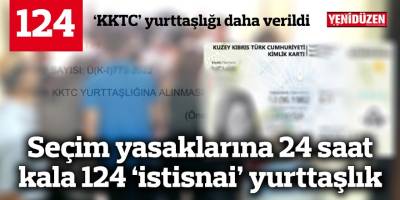 Seçim yasaklarına 24 saat kala 124 ‘istisnai’ yurttaşlık