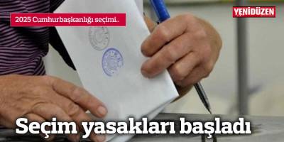 Seçim yasakları başladı