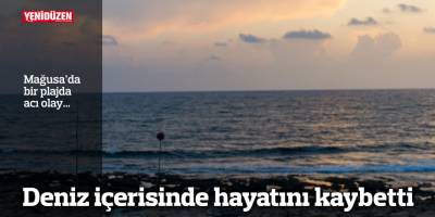 Deniz içerisinde hayatını kaybetti