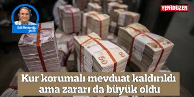 Kur korumalı mevduat kaldırıldı ama zararı da büyük oldu