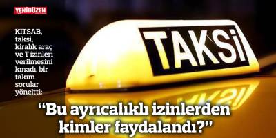 “Bu ayrıcalıklı izinlerden kimler faydalandı?”
