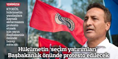 Hükümetin 'seçim yatırımları' Başbakanlık önünde protesto edilecek