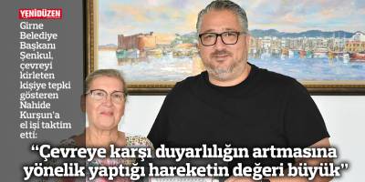"Çevreye karşı duyarlılığın artmasına yönelik yaptığı hareketin değeri büyük"
