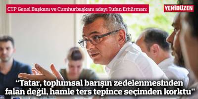 “Tatar, toplumsal barışın zedelenmesinden falan değil, hamle ters tepince seçimden korktu”