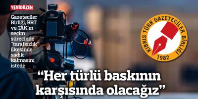 "BRT ve TAK tüm adaylara eşit mesafede durmalı"