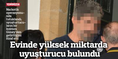 Evinde yüksek miktarda uyuşturucu bulundu