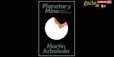 “GEZEGENSEL MADEN – GEÇ KAPİTALİZMDE KAZIP ÇIKARMA BÖLGELERİ” Üzerine