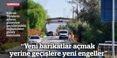 “Yeni barikatlar açmak yerine geçişlere yeni engeller”