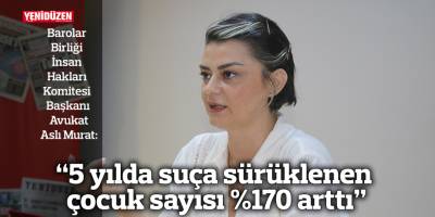 “5 yılda suça sürüklenen çocuk sayısı %170 arttı”