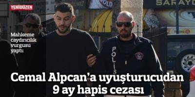 Cemal Alpcan’a uyuşturucudan 9 ay hapis cezası