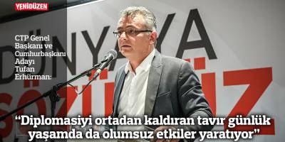 Erhürman: Diplomasiyi ortadan kaldıran tavır günlük yaşamda da olumsuz etkiler yaratıyor
