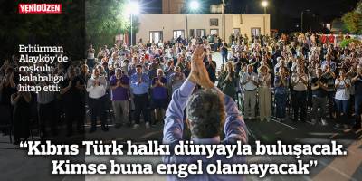 “Kıbrıs Türk halkı dünyayla buluşacak. Kimse buna engel olamayacak”