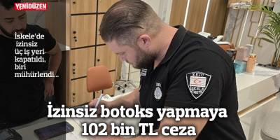 İzinsiz botoks yapmaya 102 bin TL ceza