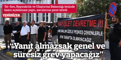 “Yanıt almazsak genel ve süresiz grev yapacağız”