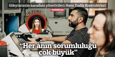 “Her anın sorumluluğu çok büyük”