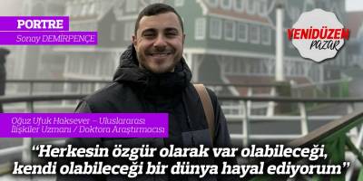 "Herkesin özgür olarak var olabileceği, kendi olabileceği bir dünya hayal ediyorum"