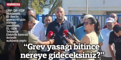 "Grev yasağı bitince nereye gideceksiniz?"