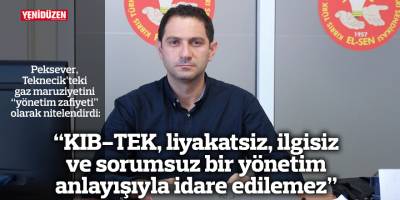 “KIB-TEK, liyakatsiz, ilgisiz ve sorumsuz  bir yönetim anlayışıyla idare edilemez”