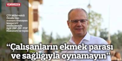 “Çalışanların ekmek parası ve sağlığıyla oynamayın”