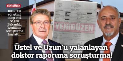 Üstel ve Uzun'u yalanlayan doktor raporuna soruşturma!